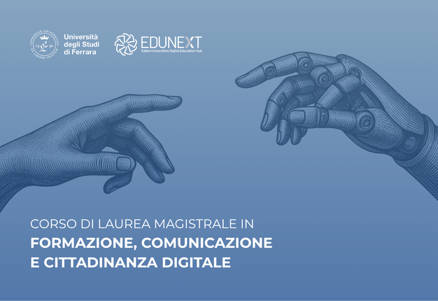 Costruisci il tuo futuro! Incontro di presentazione della Laurea Magistrale in Formazione, Comunicazione e Cittadinanza Digitale (LM-93) di Unife - 04/06 ore 11