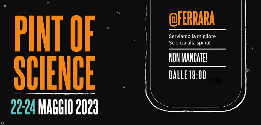PINT OF SCIENCE FESTIVAL, dal 22 al 24 Maggio a Ferrara PINT OF SCIENCE FESTIVAL, dal 22 al 24 Maggio a Ferrara
