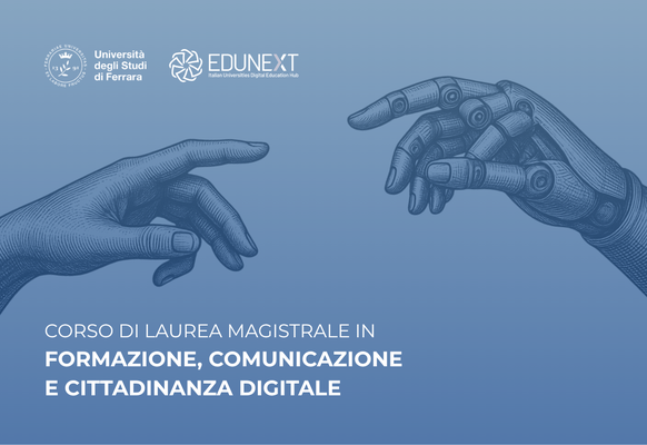 Costruisci il tuo futuro! Incontro di presentazione della Laurea Magistrale in Formazione, Comunicazione e Cittadinanza Digitale (LM-93) di Unife - 04/06 ore 11